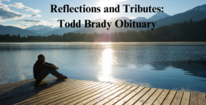 Todd Brady Obituary: Lessons from a Life Well-Lived