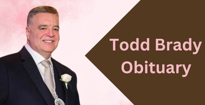 Todd Brady Obituary: Lessons from a Life Well-Lived